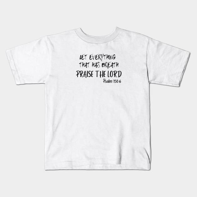 LET EVERYTHING THAT HAS BREATH PRAISE THE LORD. Kids T-Shirt by Faith & Freedom Apparel 